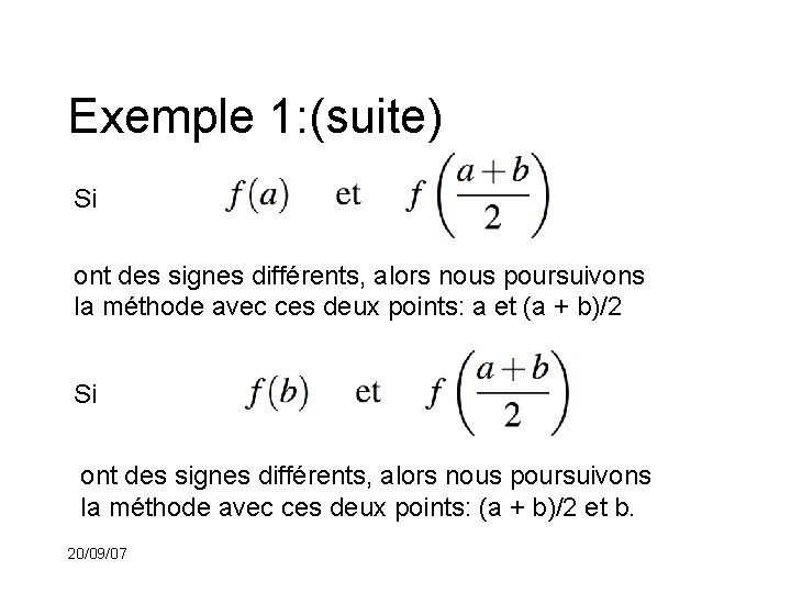 Exemple 1: (suite) Si ont des signes différents, alors nous poursuivons la méthode avec