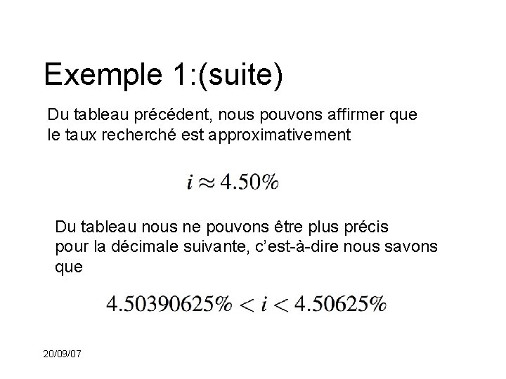 Exemple 1: (suite) Du tableau précédent, nous pouvons affirmer que le taux recherché est
