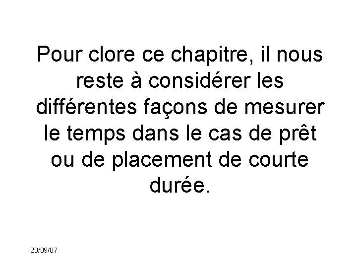 Pour clore ce chapitre, il nous reste à considérer les différentes façons de mesurer
