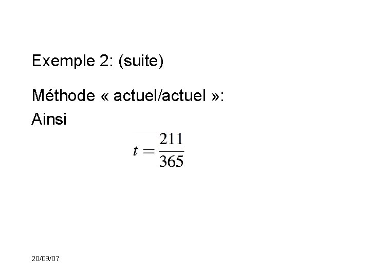 Exemple 2: (suite) Méthode « actuel/actuel » : Ainsi 20/09/07 