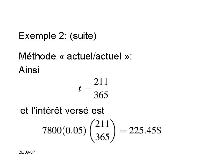 Exemple 2: (suite) Méthode « actuel/actuel » : Ainsi et l’intérêt versé est 20/09/07