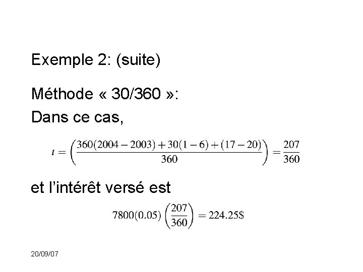 Exemple 2: (suite) Méthode « 30/360 » : Dans ce cas, et l’intérêt versé