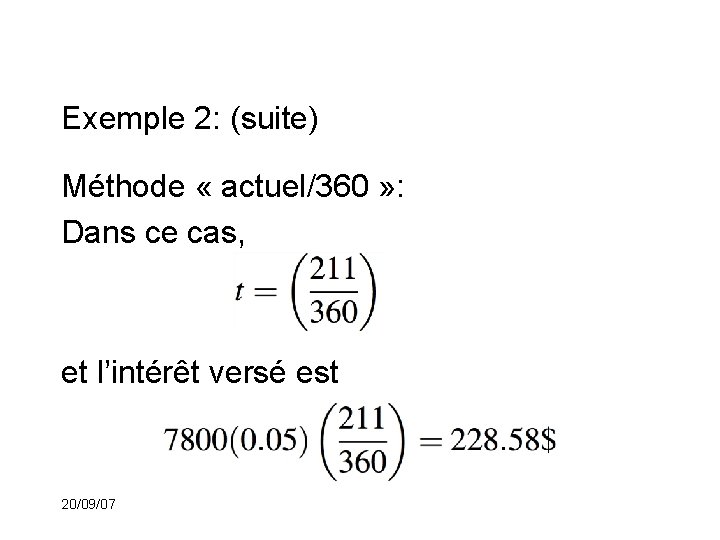 Exemple 2: (suite) Méthode « actuel/360 » : Dans ce cas, et l’intérêt versé