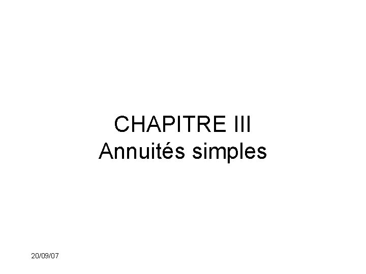 CHAPITRE III Annuités simples 20/09/07 