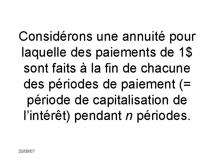 Considérons une annuité pour laquelle des paiements de 1$ sont faits à la fin