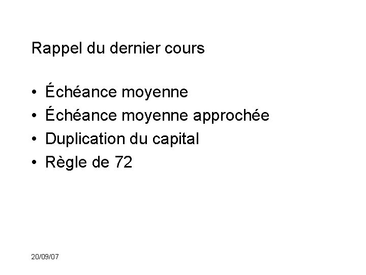 Rappel du dernier cours • • Échéance moyenne approchée Duplication du capital Règle de