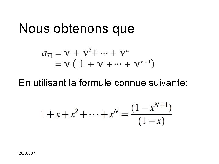 Nous obtenons que En utilisant la formule connue suivante: 20/09/07 