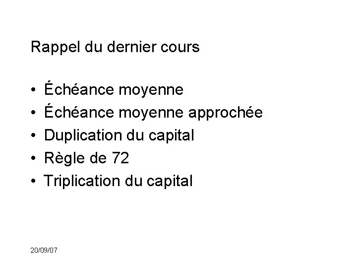 Rappel du dernier cours • • • Échéance moyenne approchée Duplication du capital Règle