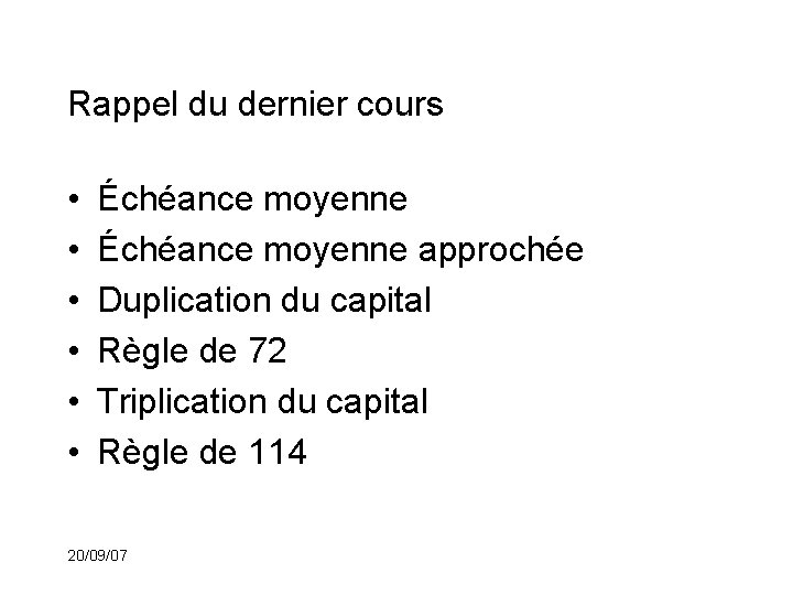 Rappel du dernier cours • • • Échéance moyenne approchée Duplication du capital Règle
