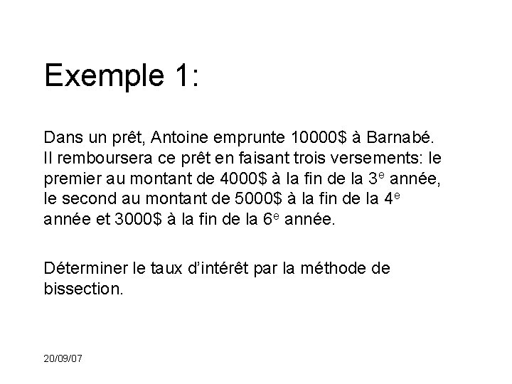 Exemple 1: Dans un prêt, Antoine emprunte 10000$ à Barnabé. Il remboursera ce prêt