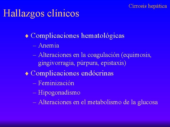 Hallazgos clínicos Cirrosis hepática ¨ Complicaciones hematológicas – Anemia – Alteraciones en la coagulación