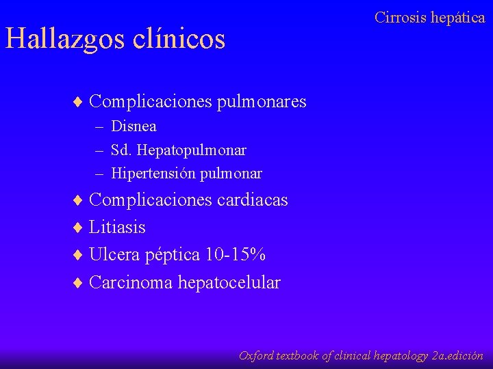 Cirrosis hepática Hallazgos clínicos ¨ Complicaciones pulmonares – Disnea – Sd. Hepatopulmonar – Hipertensión