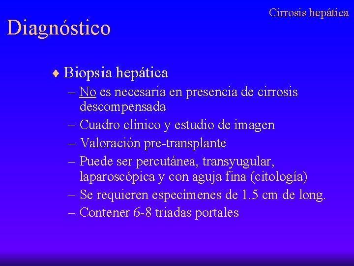 Diagnóstico Cirrosis hepática ¨ Biopsia hepática – No es necesaria en presencia de cirrosis