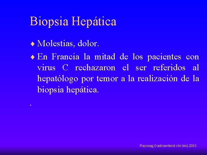 Biopsia Hepática ¨ Molestias, dolor. ¨ En Francia la mitad de los pacientes con