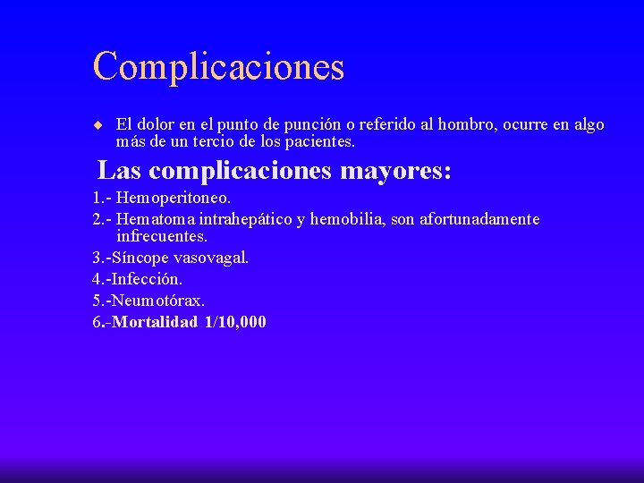 Complicaciones ¨ El dolor en el punto de punción o referido al hombro, ocurre