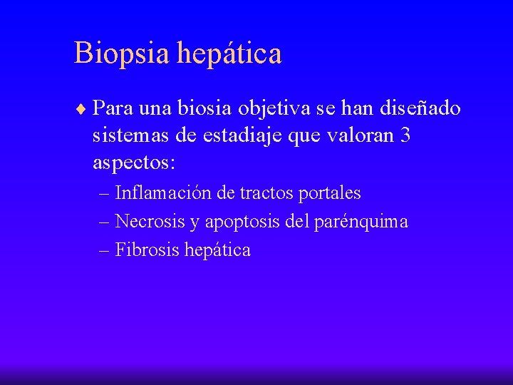 Biopsia hepática ¨ Para una biosia objetiva se han diseñado sistemas de estadiaje que