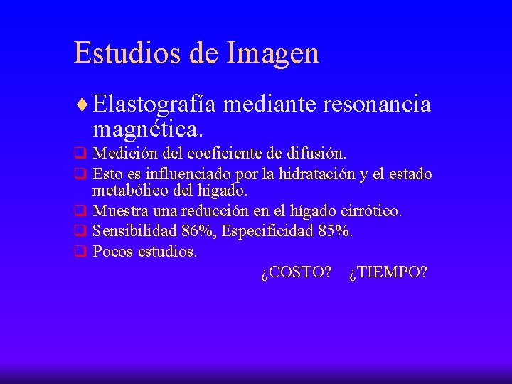 Estudios de Imagen ¨ Elastografía mediante resonancia magnética. q Medición del coeficiente de difusión.