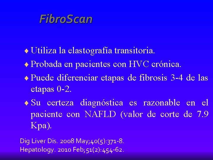 ¨ Utiliza la elastografía transitoria. ¨ Probada en pacientes con HVC crónica. ¨ Puede