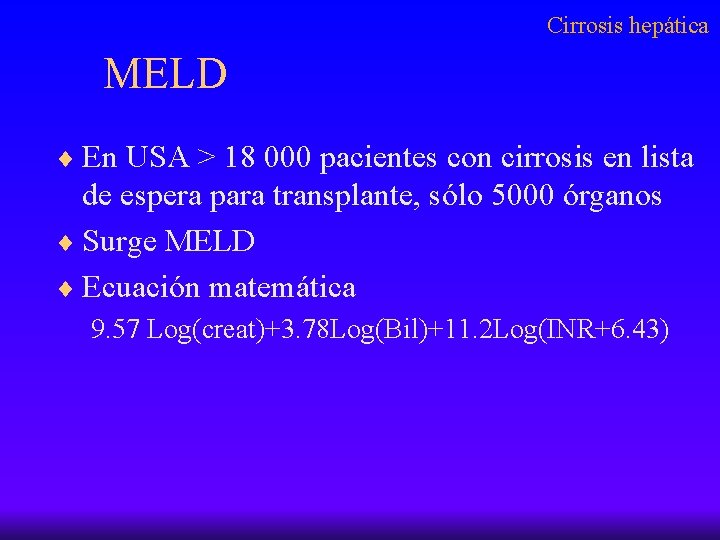 Cirrosis hepática MELD ¨ En USA > 18 000 pacientes con cirrosis en lista