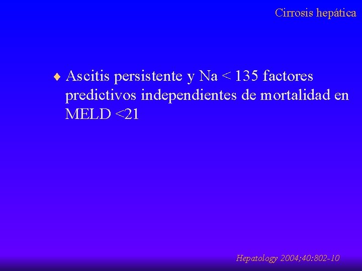 Cirrosis hepática ¨ Ascitis persistente y Na < 135 factores predictivos independientes de mortalidad