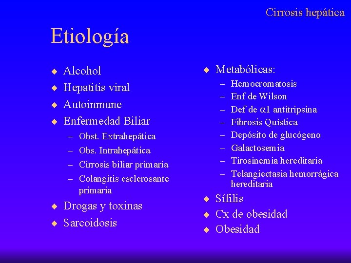 Cirrosis hepática Etiología ¨ Alcohol ¨ Hepatitis viral ¨ Autoinmune ¨ Enfermedad Biliar –