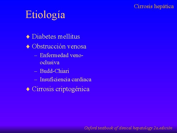 Cirrosis hepática Etiología ¨ Diabetes mellitus ¨ Obstrucción venosa – Enfermedad venooclusiva – Budd-Chiari