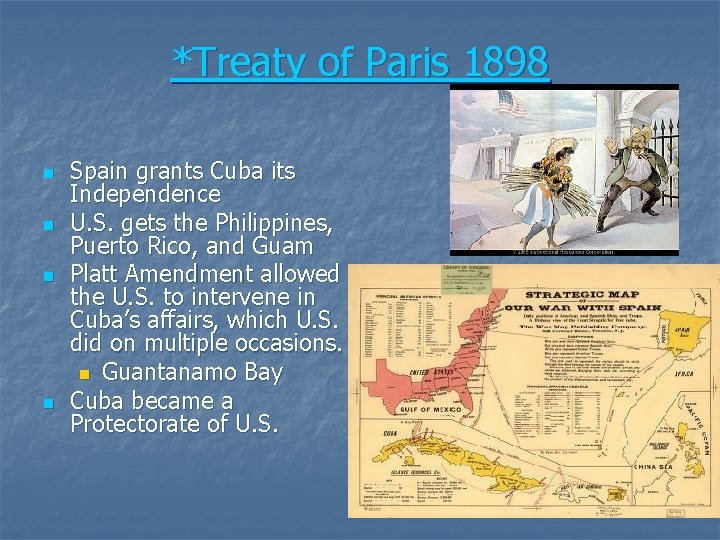 *Treaty of Paris 1898 n n Spain grants Cuba its Independence U. S. gets
