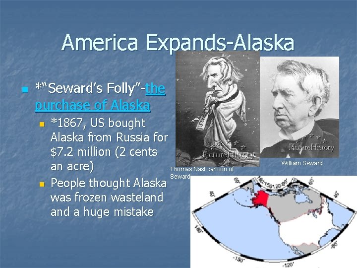 America Expands-Alaska n *“Seward’s Folly”-the purchase of Alaska n n *1867, US bought Alaska