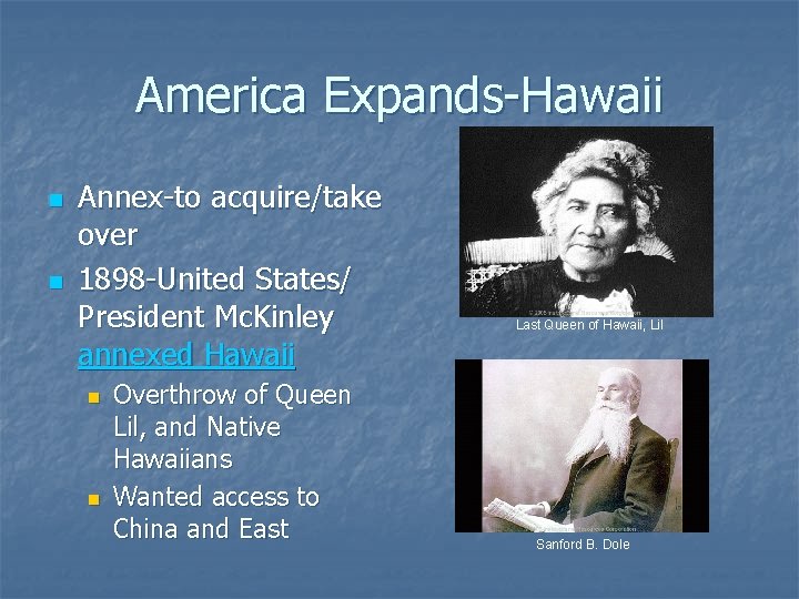 America Expands-Hawaii n n Annex-to acquire/take over 1898 -United States/ President Mc. Kinley annexed