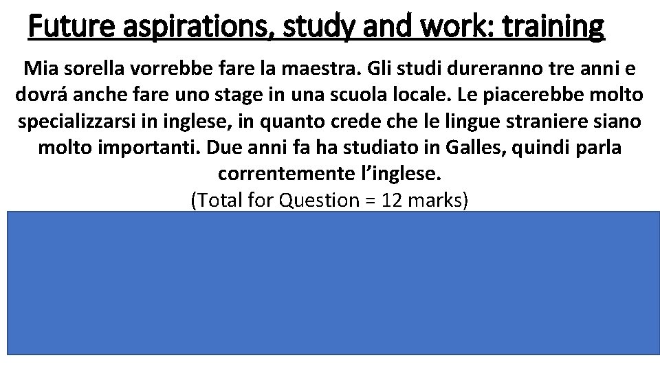 Future aspirations, study and work: training Mia sorella vorrebbe fare la maestra. Gli studi