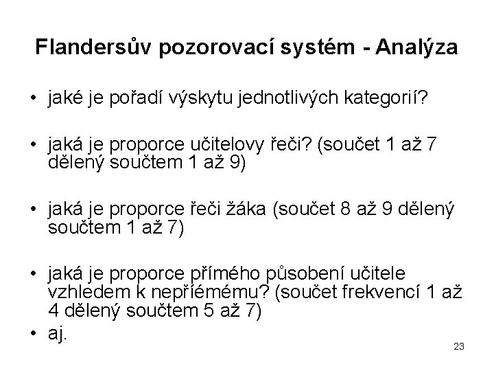 Flandersův pozorovací systém - Analýza • jaké je pořadí výskytu jednotlivých kategorií? • jaká