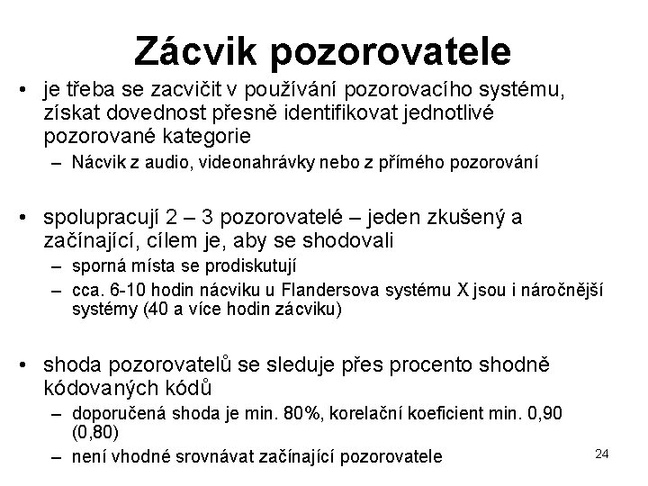 Zácvik pozorovatele • je třeba se zacvičit v používání pozorovacího systému, získat dovednost přesně