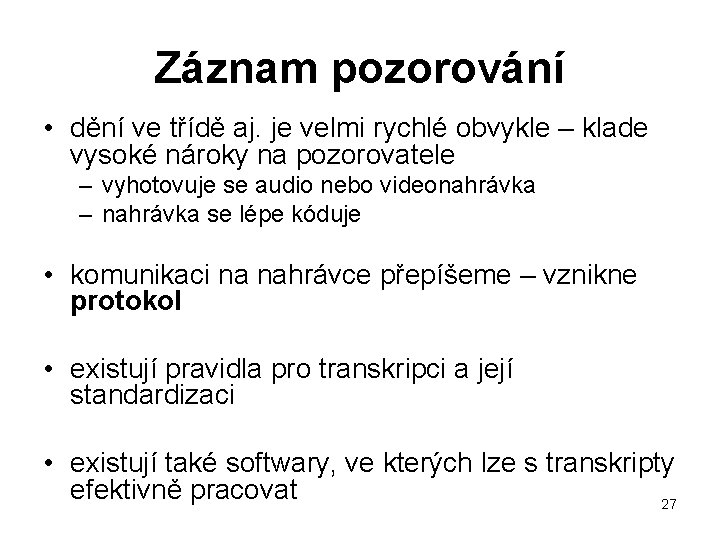 Záznam pozorování • dění ve třídě aj. je velmi rychlé obvykle – klade vysoké