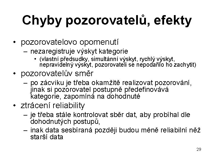Chyby pozorovatelů, efekty • pozorovatelovo opomenutí – nezaregistruje výskyt kategorie • (vlastní předsudky, simultánní Chyby pozorovatelů, efekty • pozorovatelovo opomenutí – nezaregistruje výskyt kategorie • (vlastní předsudky, simultánní