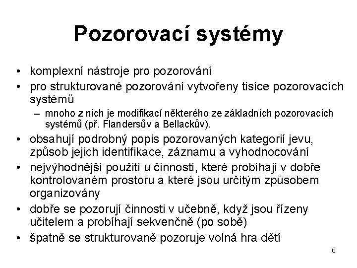 Pozorovací systémy • komplexní nástroje pro pozorování • pro strukturované pozorování vytvořeny tisíce pozorovacích