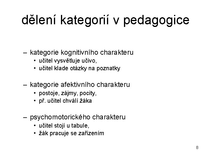 dělení kategorií v pedagogice – kategorie kognitivního charakteru • učitel vysvětluje učivo, • učitel