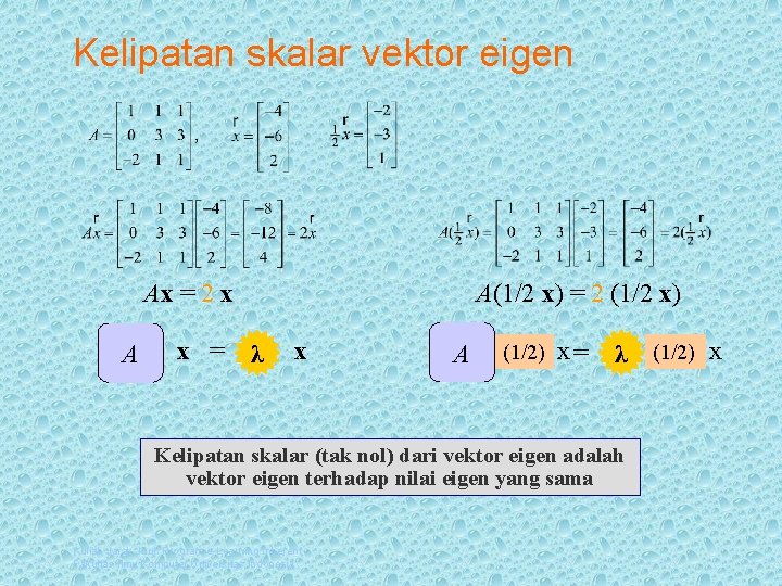 Kelipatan skalar vektor eigen Ax = 2 x A x = A(1/2 x) =