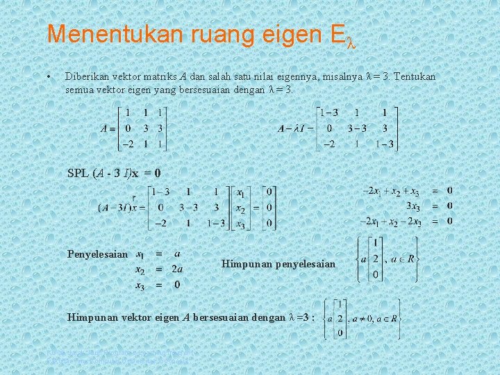 Menentukan ruang eigen Eλ • Diberikan vektor matriks A dan salah satu nilai eigennya,
