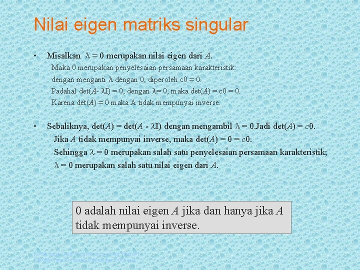 Nilai eigen matriks singular • Misalkan = 0 merupakan nilai eigen dari A. Maka