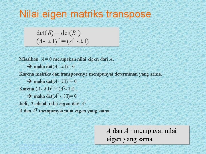 Nilai eigen matriks transpose det(B) = det(BT) (A- I)T = (AT- I) Misalkan =