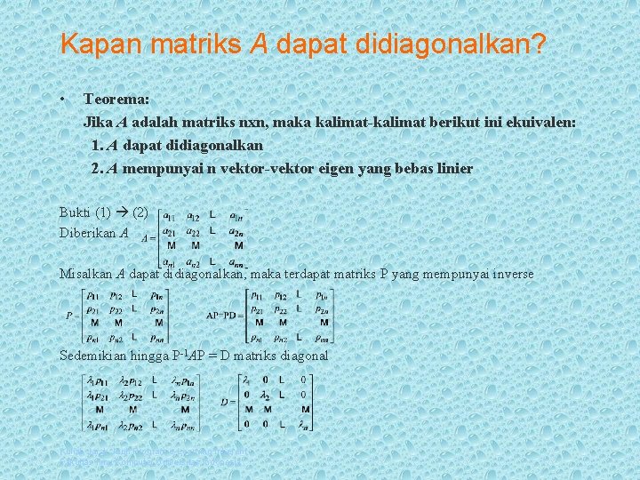 Kapan matriks A dapat didiagonalkan? • Teorema: Jika A adalah matriks nxn, maka kalimat-kalimat
