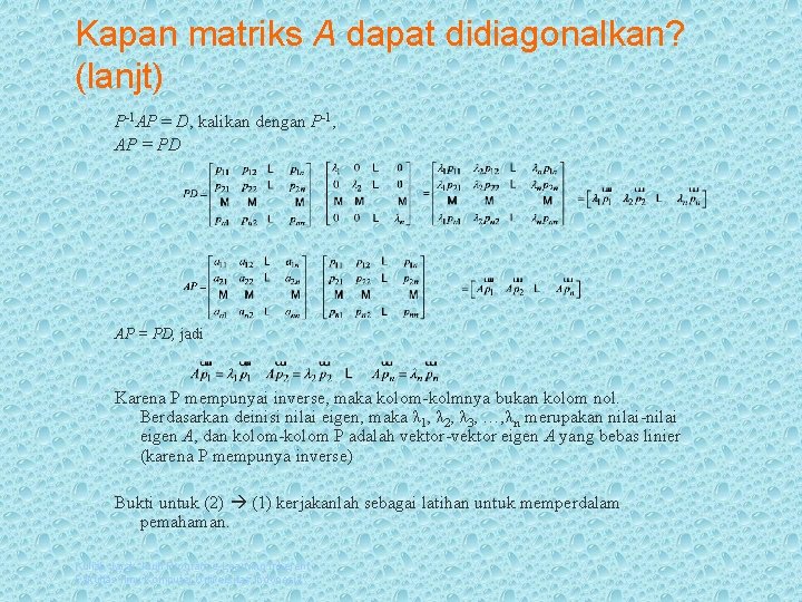 Kapan matriks A dapat didiagonalkan? (lanjt) P-1 AP = D, kalikan dengan P-1, AP