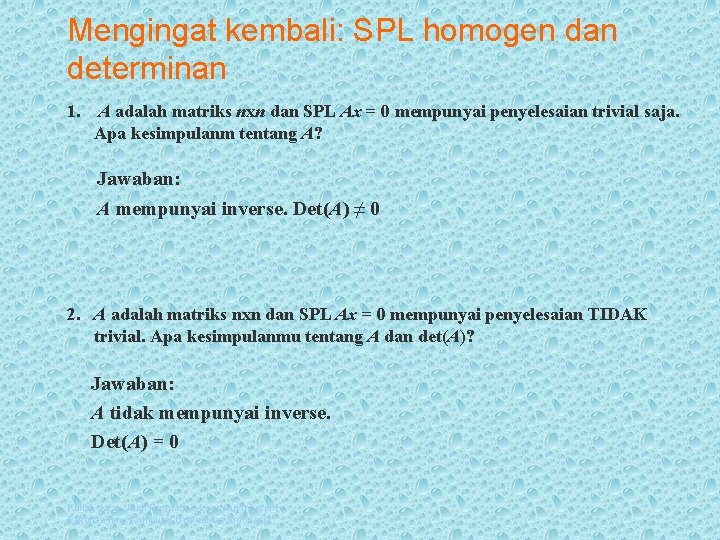 Mengingat kembali: SPL homogen dan determinan 1. A adalah matriks nxn dan SPL Ax