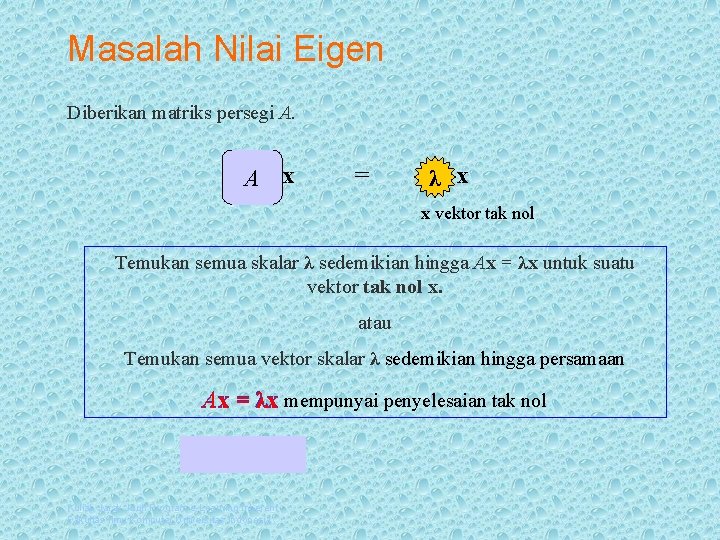 Masalah Nilai Eigen Diberikan matriks persegi A. A x = λ x x vektor