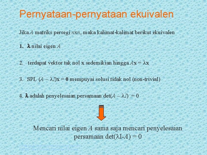 Pernyataan-pernyataan ekuivalen Jika A matriks persegi nxn, maka kalimat-kalimat berikut ekuivalen 1. nilai eigen