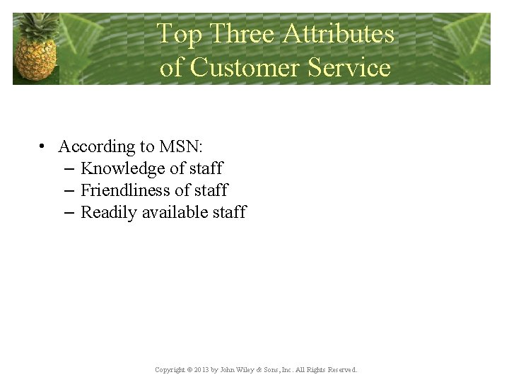 Top Three Attributes of Customer Service • According to MSN: – Knowledge of staff