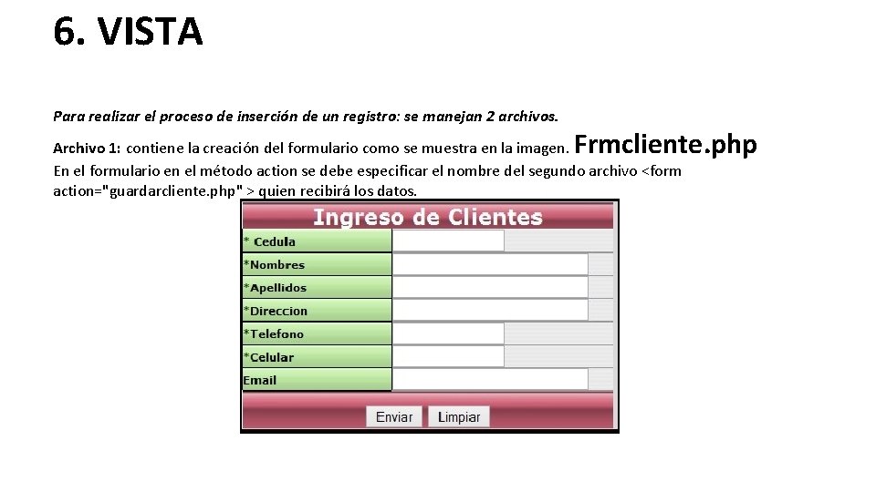 6. VISTA Para realizar el proceso de inserción de un registro: se manejan 2