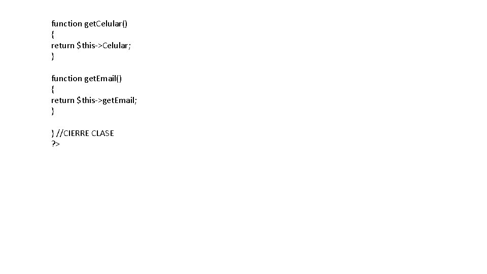 function get. Celular() { return $this->Celular; } function get. Email() { return $this->get. Email;