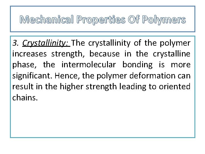 Mechanical Properties Of Polymers 3. Crystallinity: The crystallinity of the polymer increases strength, because