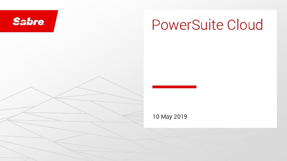 Power. Suite Cloud 10 May 2019 confidential | © 2018 Sabre GLBL Inc. All